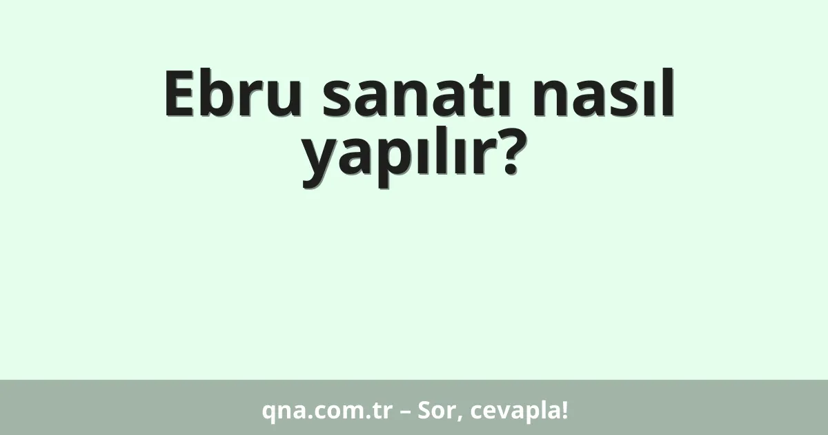 Ebru sanatı nasıl yapılır?