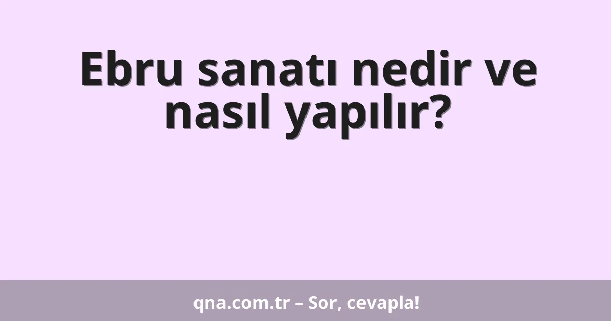 Ebru sanatı nedir ve nasıl yapılır?