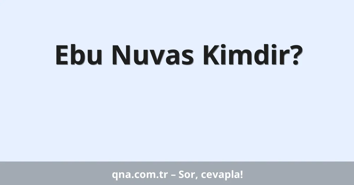 Ebu Nuvas Kimdir?