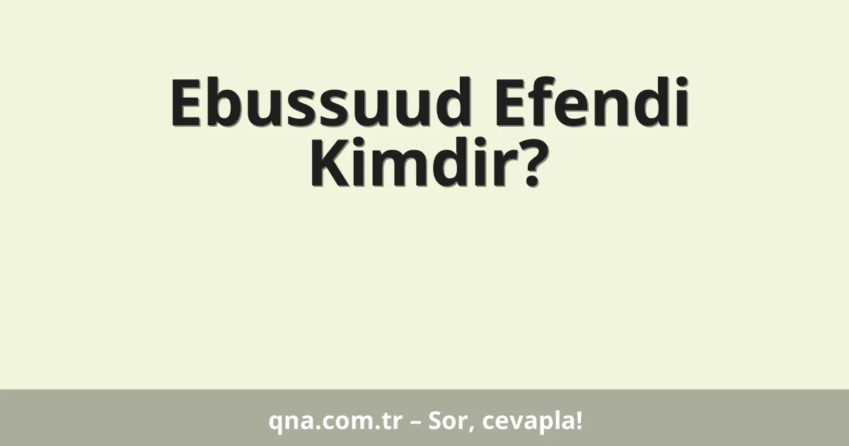 Ebussuud Efendi Kimdir?