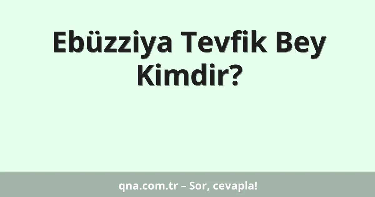 Ebüzziya Tevfik Bey Kimdir?