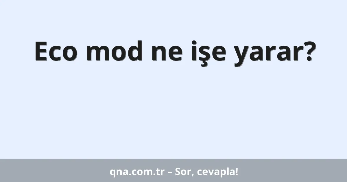 Eco mod ne işe yarar?