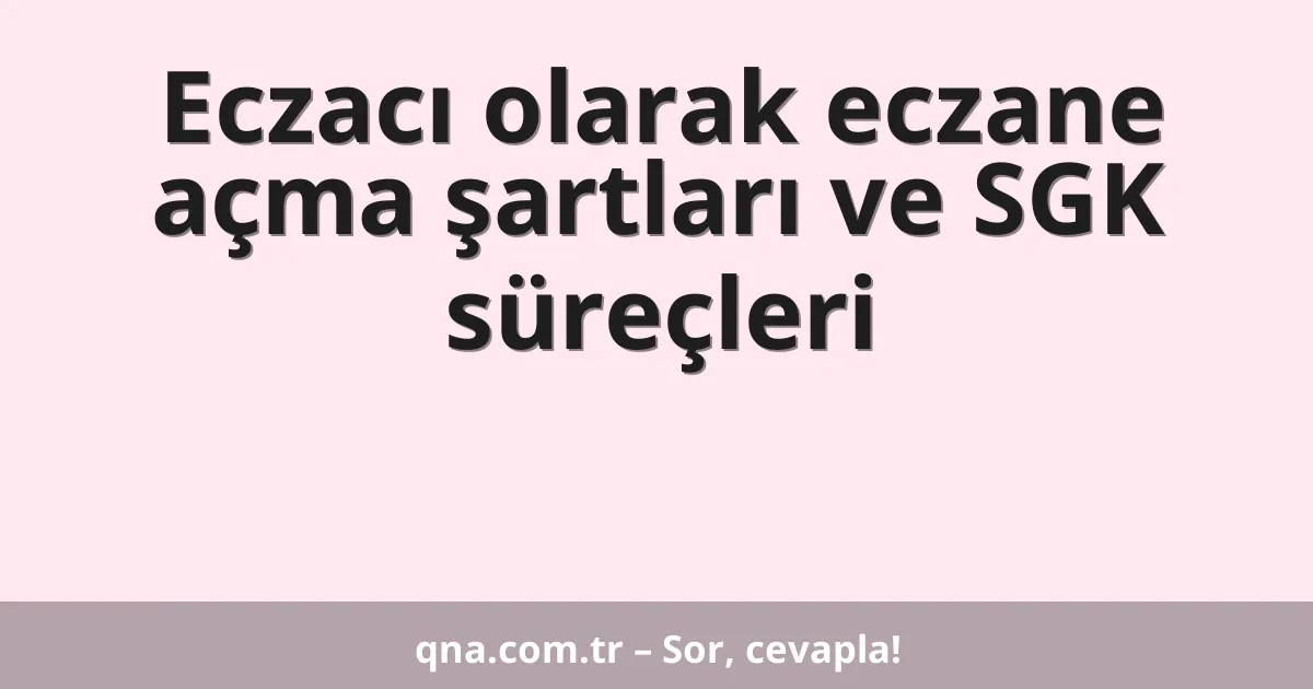 Eczacı olarak eczane açma şartları ve SGK süreçleri