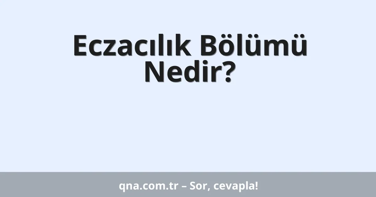 Eczacılık Bölümü Nedir?