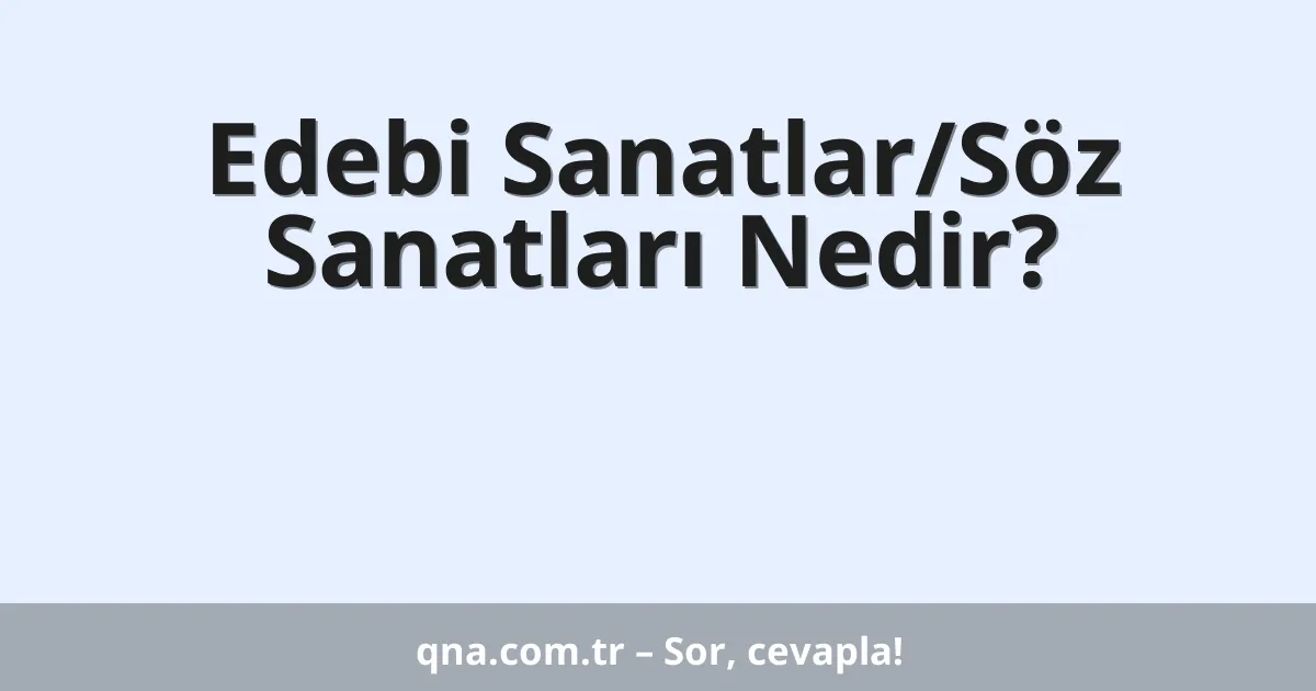Edebi Sanatlar/Söz Sanatları Nedir?