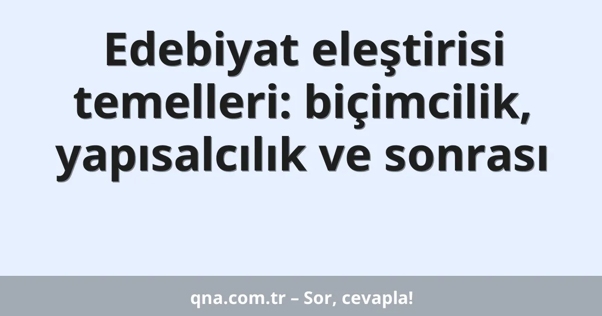 Edebiyat eleştirisi temelleri: biçimcilik, yapısalcılık ve sonrası