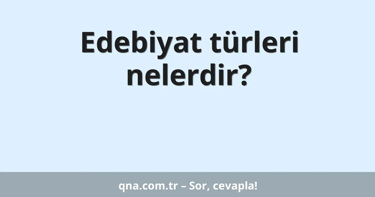 Edebiyat türleri nelerdir?