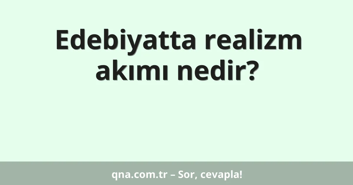 Edebiyatta realizm akımı nedir?