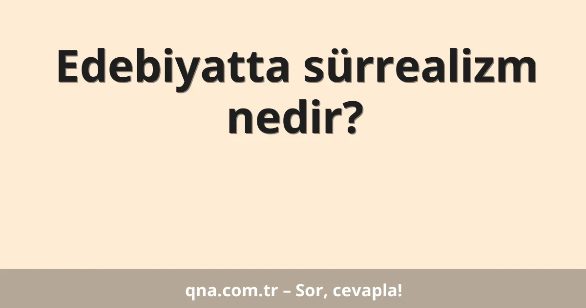 Edebiyatta sürrealizm nedir?