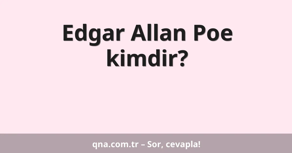 Edgar Allan Poe kimdir?