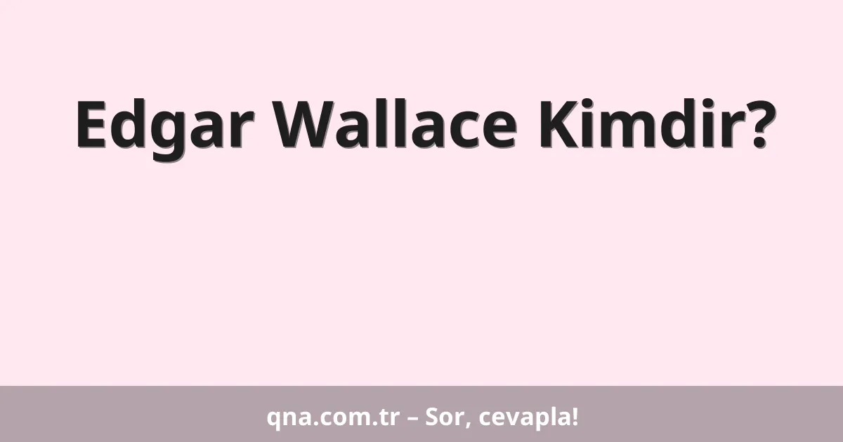 Edgar Wallace Kimdir?