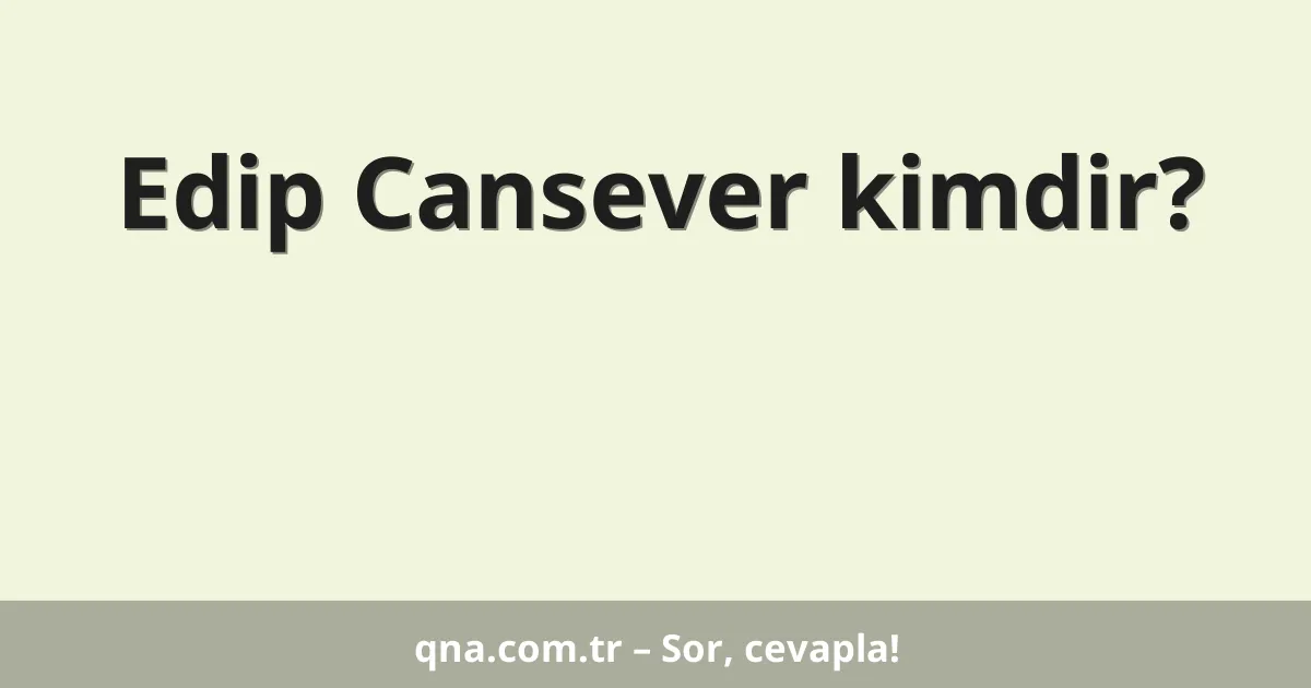 Edip Cansever kimdir?