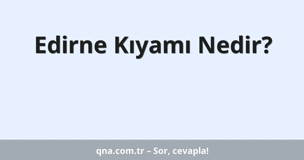 Edirne Kıyamı Nedir?