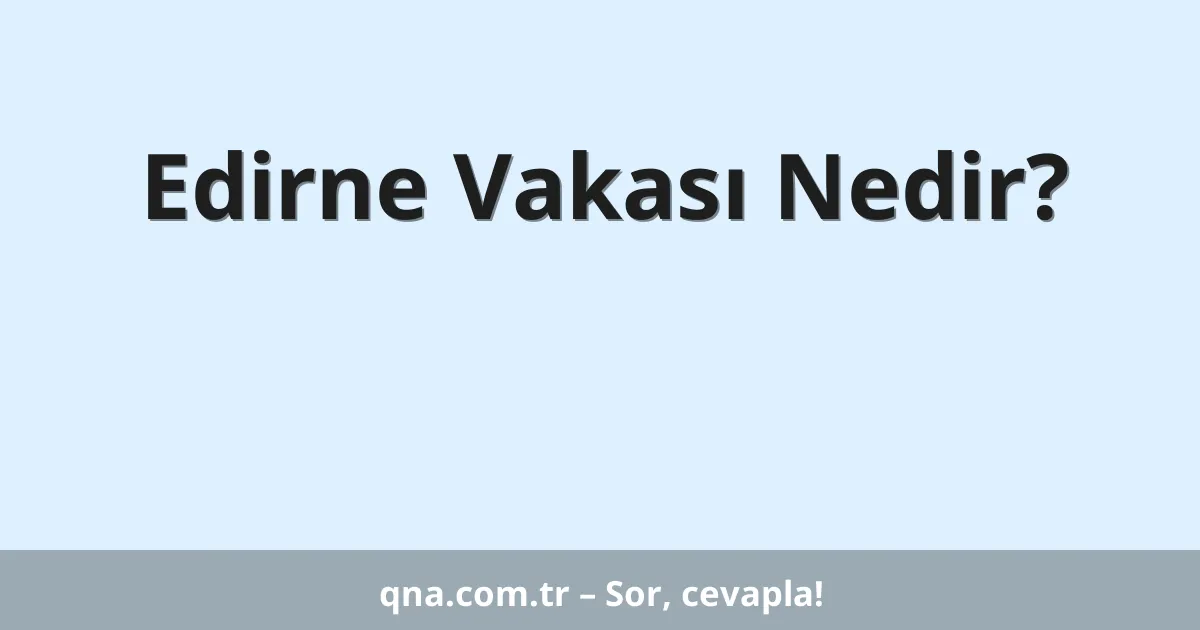Edirne Vakası Nedir?