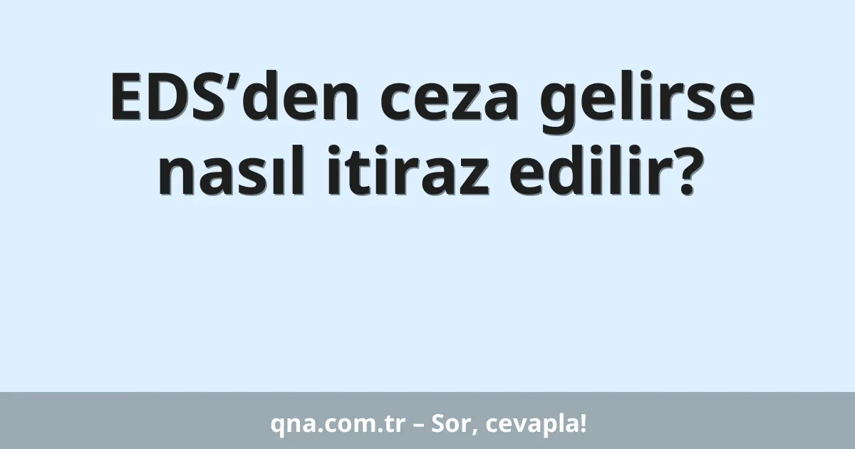 EDS’den ceza gelirse nasıl itiraz edilir?