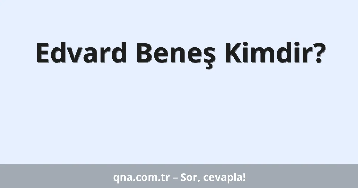 Edvard Beneş Kimdir?