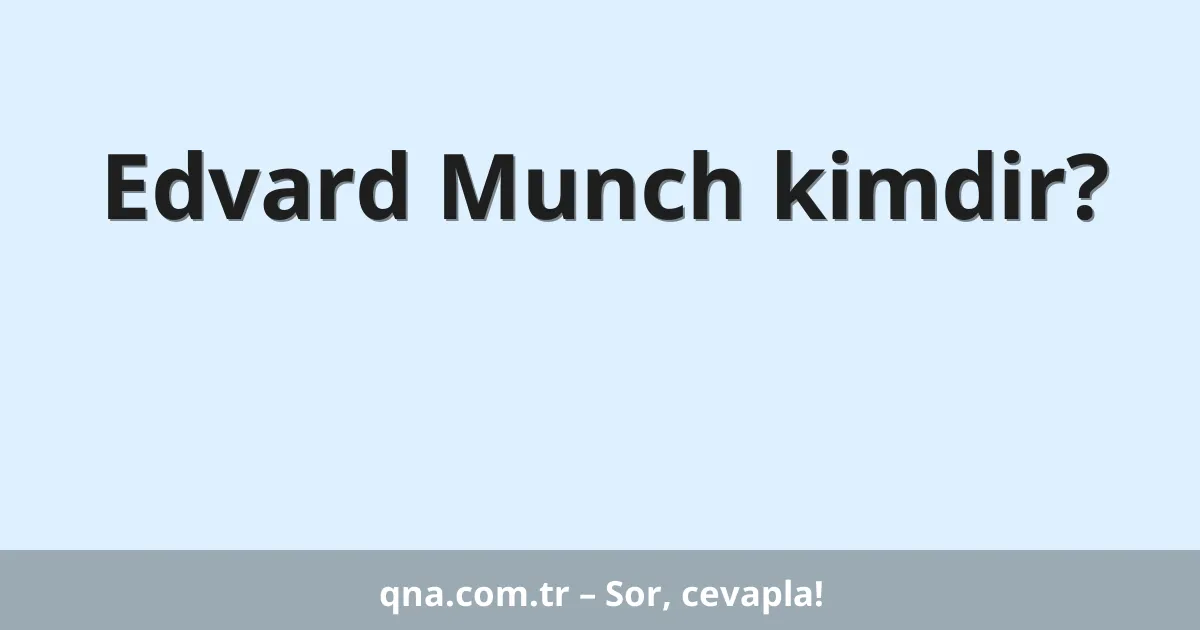 Edvard Munch kimdir?