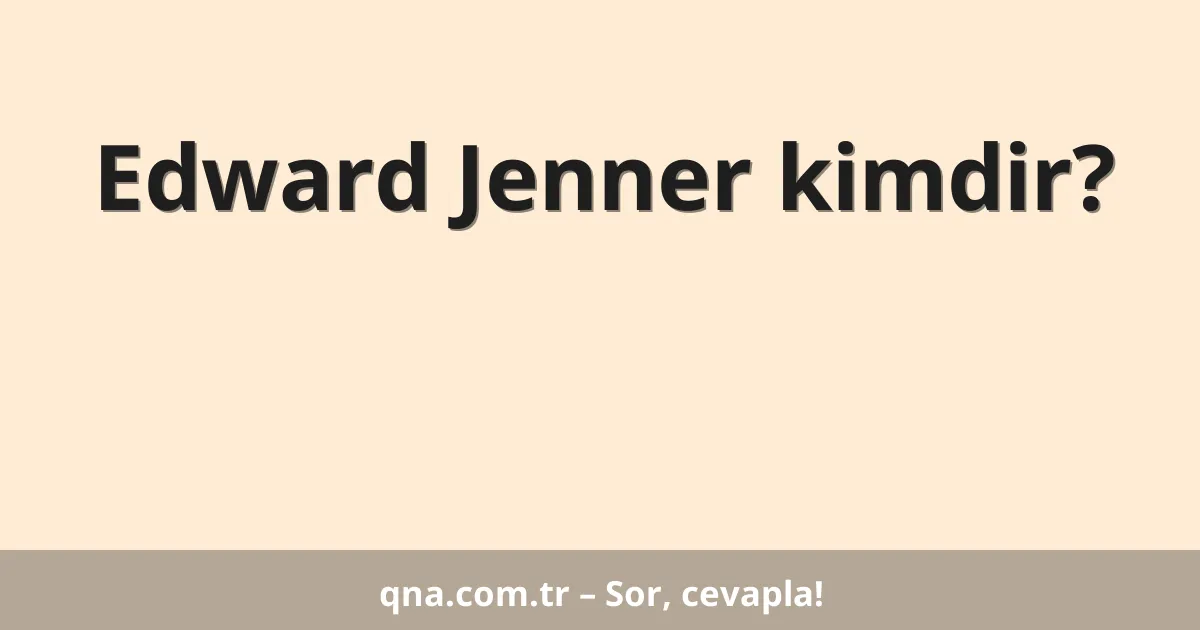 Edward Jenner kimdir?