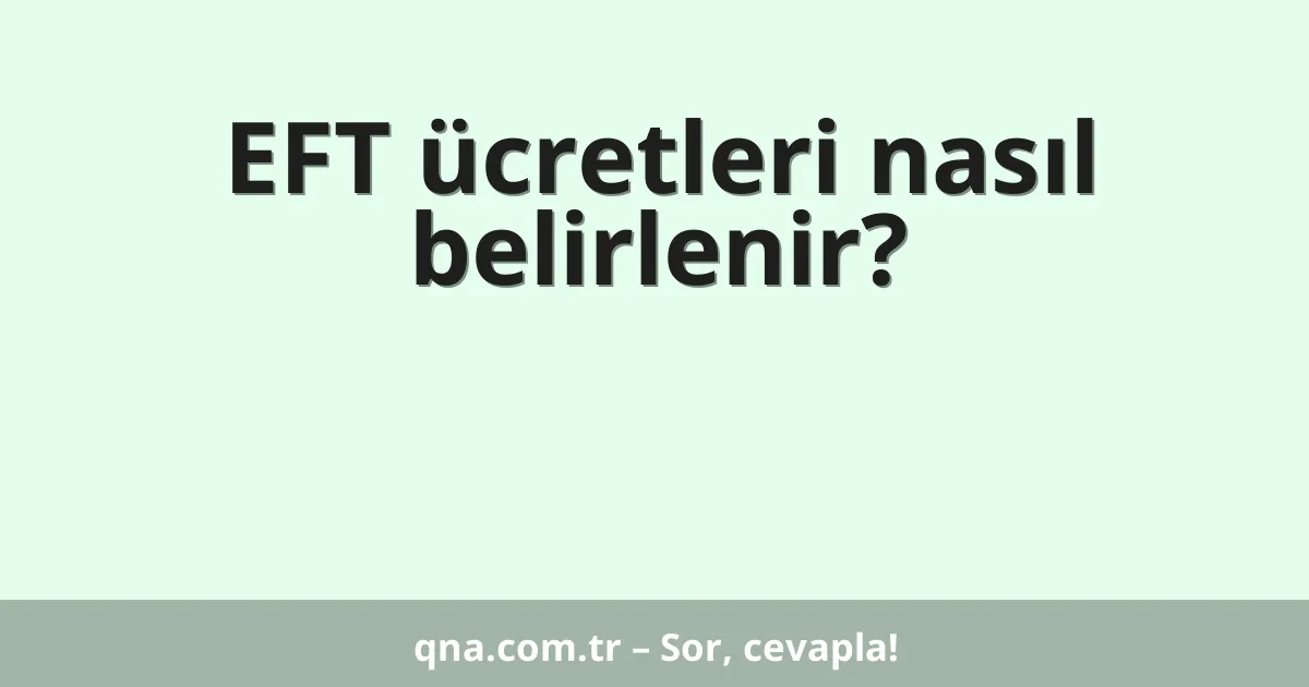 EFT ücretleri nasıl belirlenir?