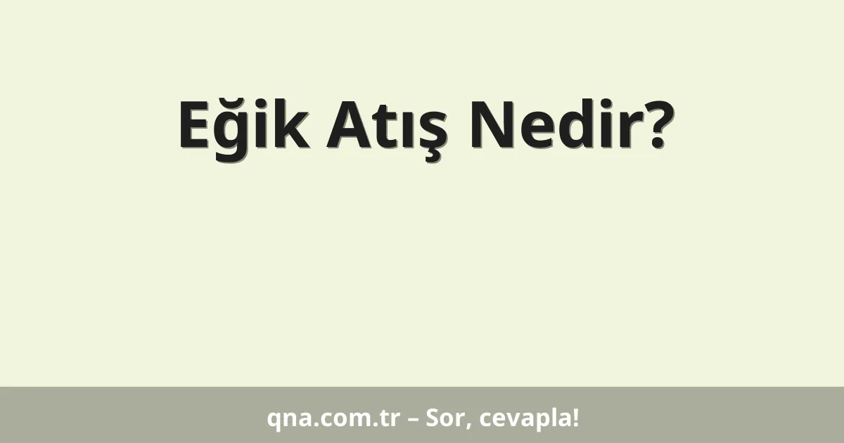 Eğik Atış Nedir?