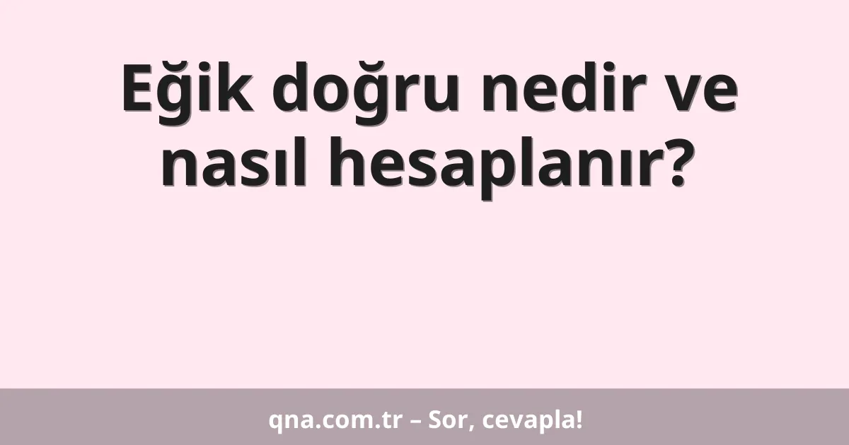Eğik doğru nedir ve nasıl hesaplanır?
