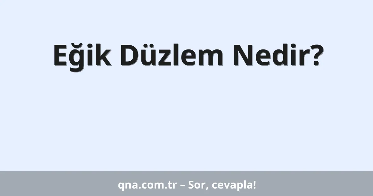 Eğik Düzlem Nedir?
