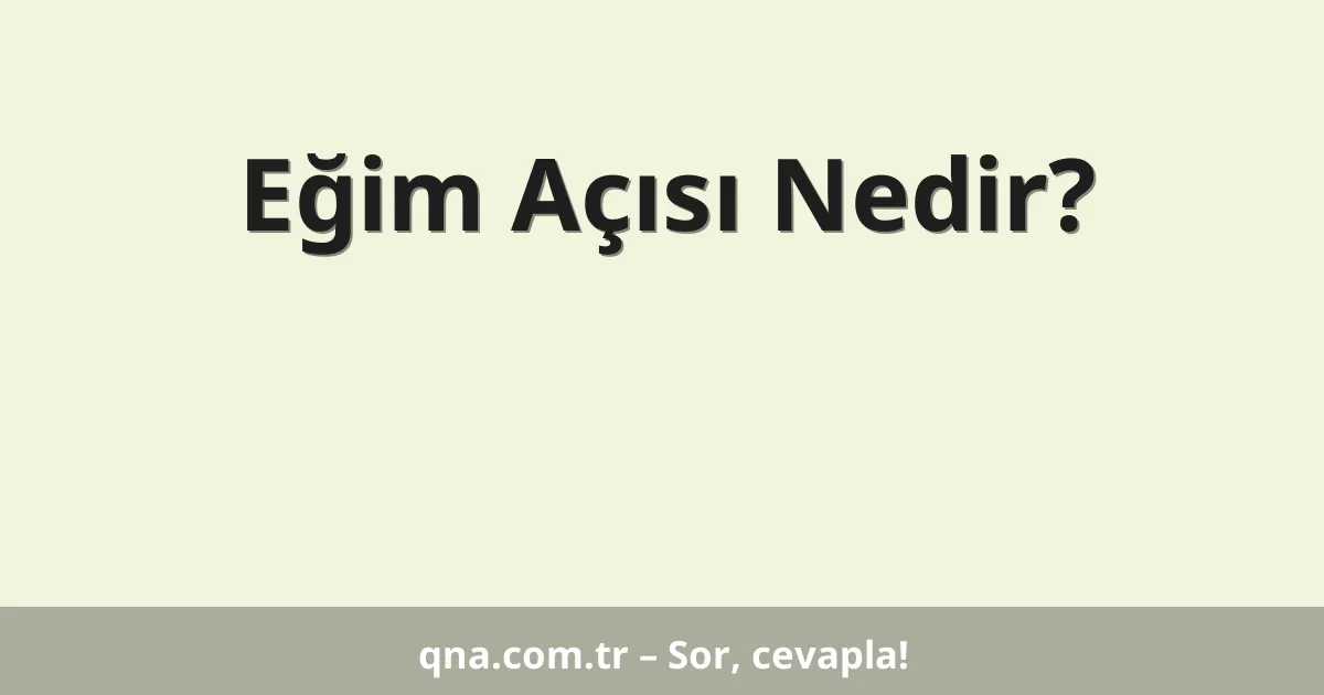 Eğim Açısı Nedir?