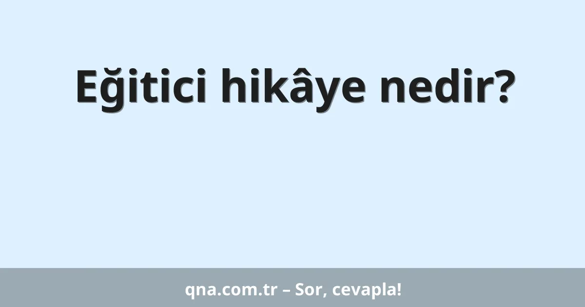 Eğitici hikâye nedir?