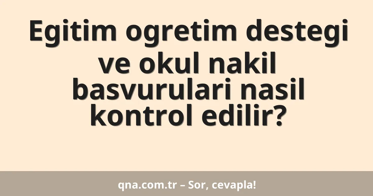 Egitim ogretim destegi ve okul nakil basvurulari nasil kontrol edilir?