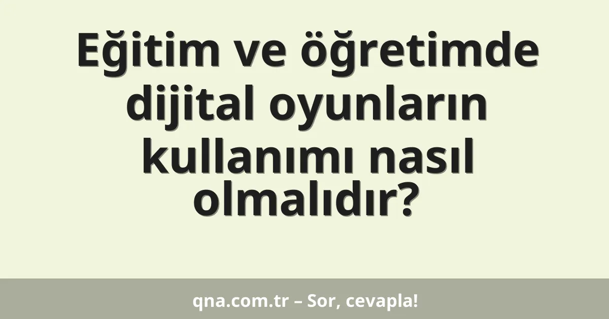 Eğitim ve öğretimde dijital oyunların kullanımı