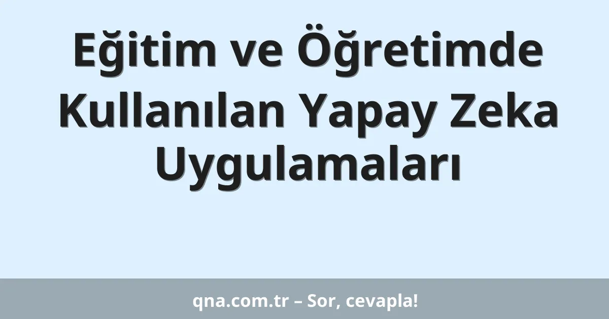 Eğitim ve Öğretimde Kullanılan Yapay Zeka Uygulamaları
