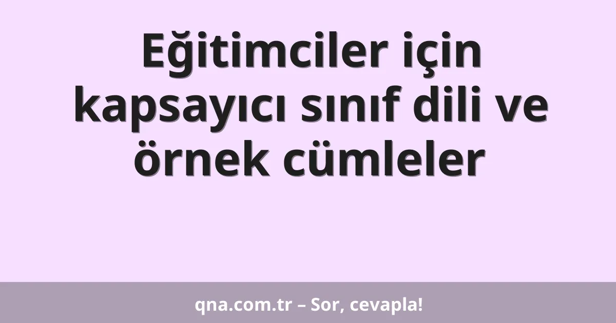 Eğitimciler için kapsayıcı sınıf dili ve örnek cümleler