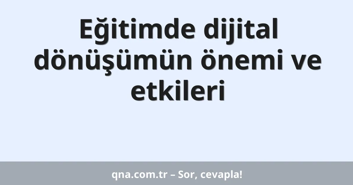 Eğitimde dijital dönüşümün önemi ve etkileri