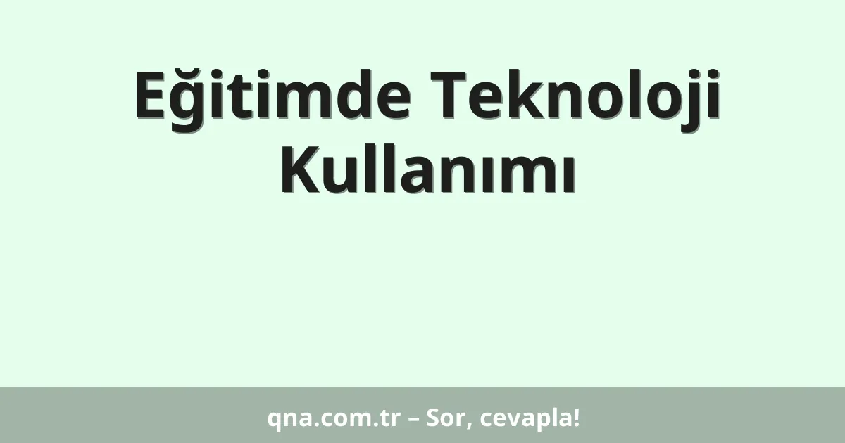 Eğitimde Teknoloji Kullanımı