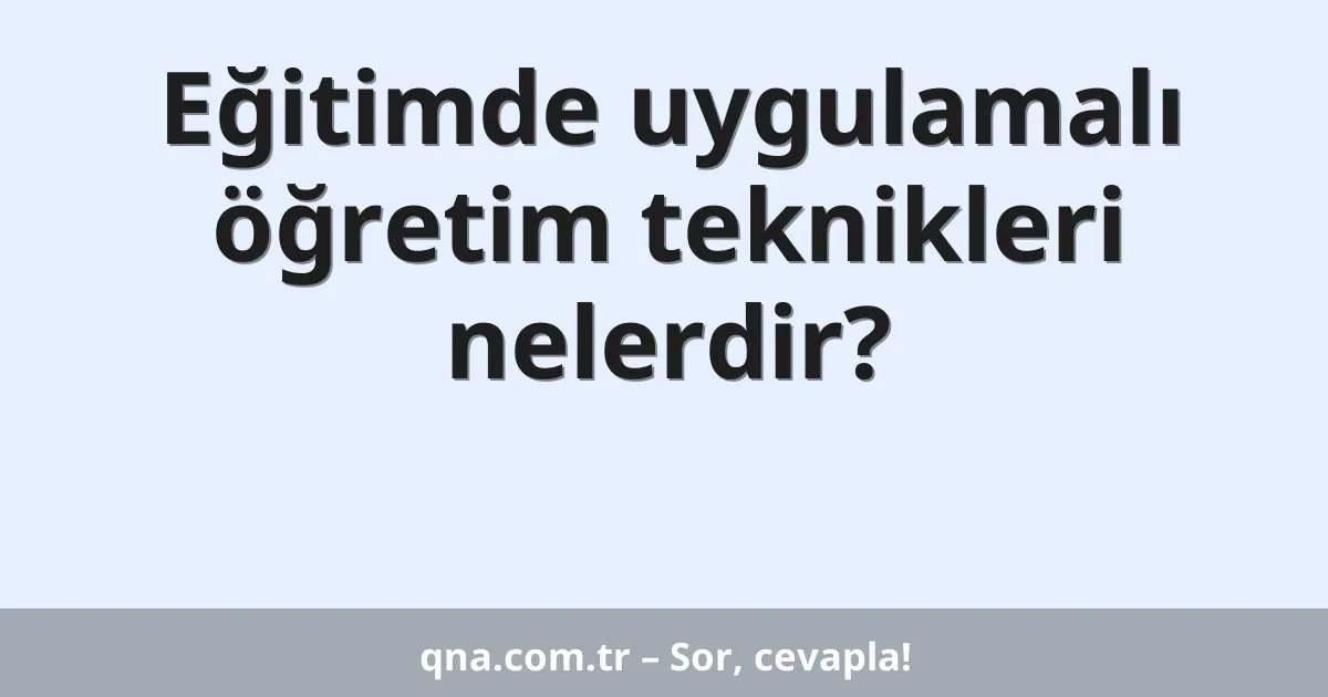 Eğitimde uygulamalı öğretim teknikleri