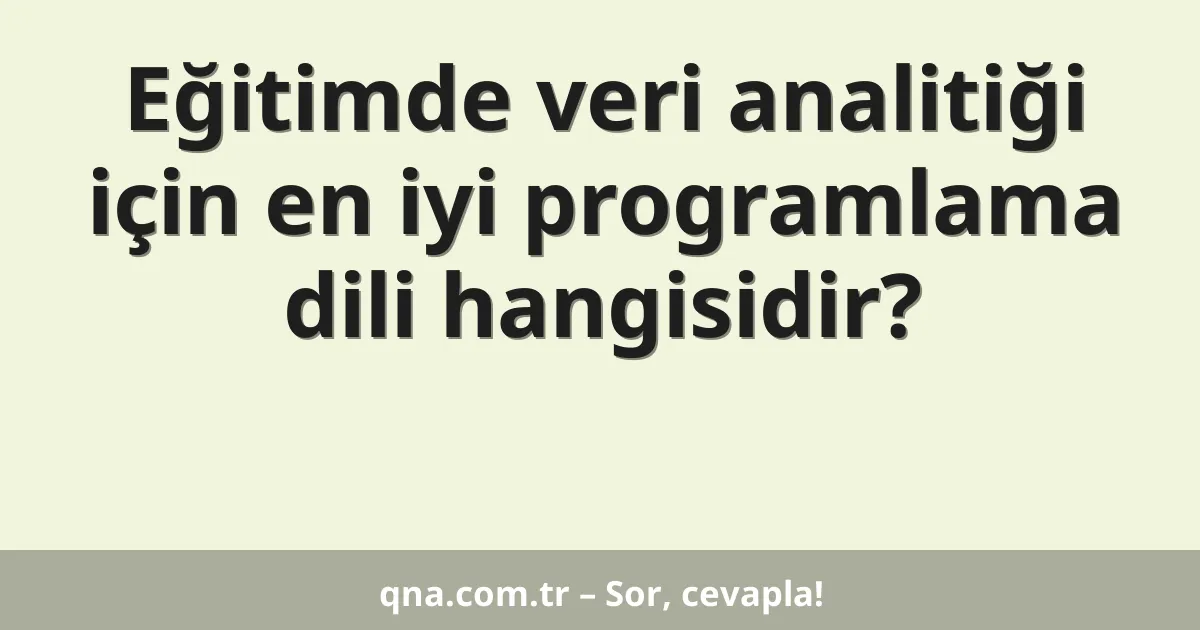 Eğitimde veri analitiği için en iyi programlama dili hangisidir?