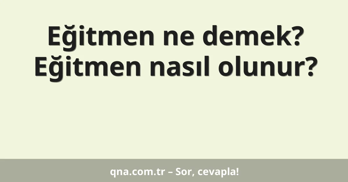 Eğitmen ne demek? Eğitmen nasıl olunur?