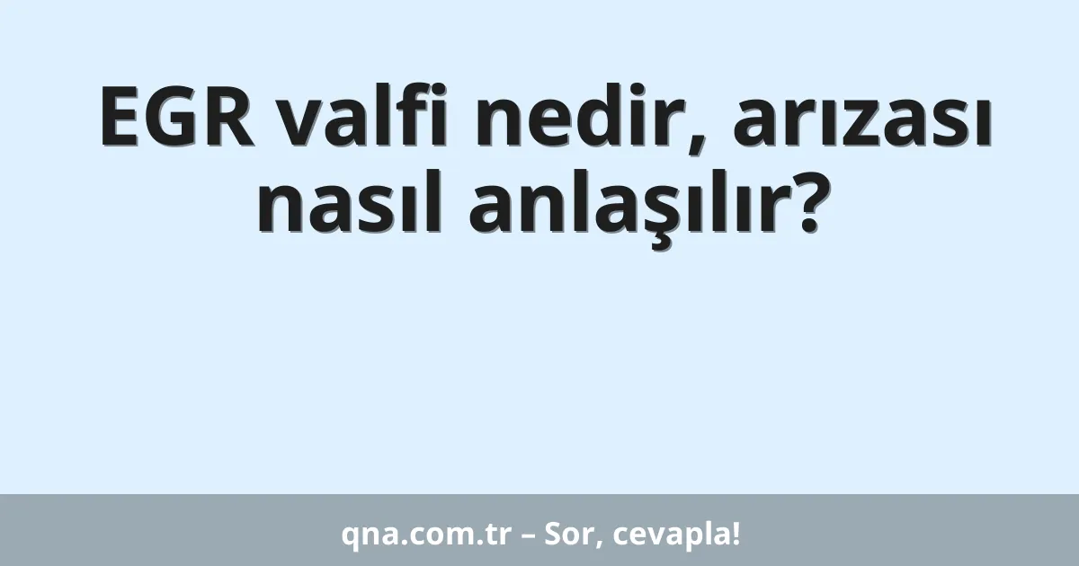 EGR valfi nedir, arızası nasıl anlaşılır?