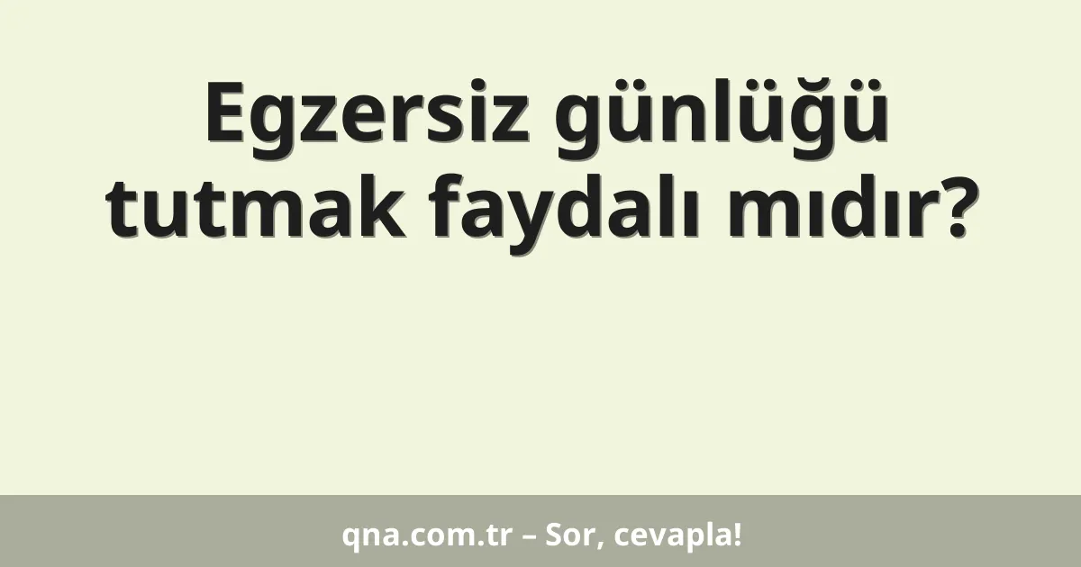 Egzersiz günlüğü tutmak faydalı mıdır?
