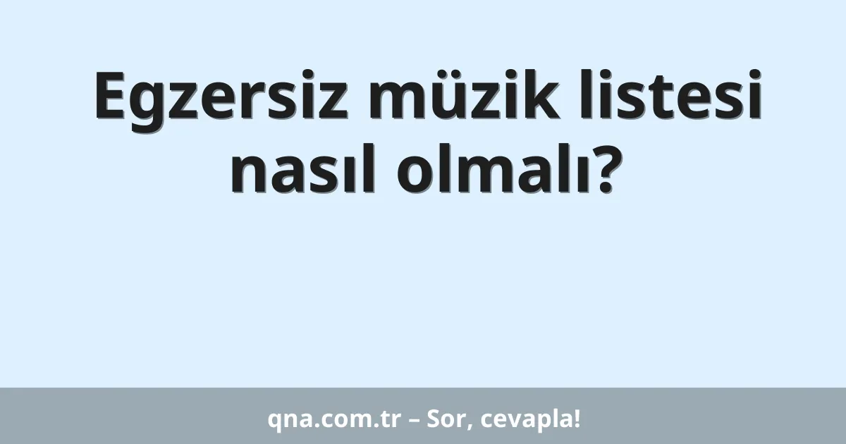 Egzersiz müzik listesi nasıl olmalı?