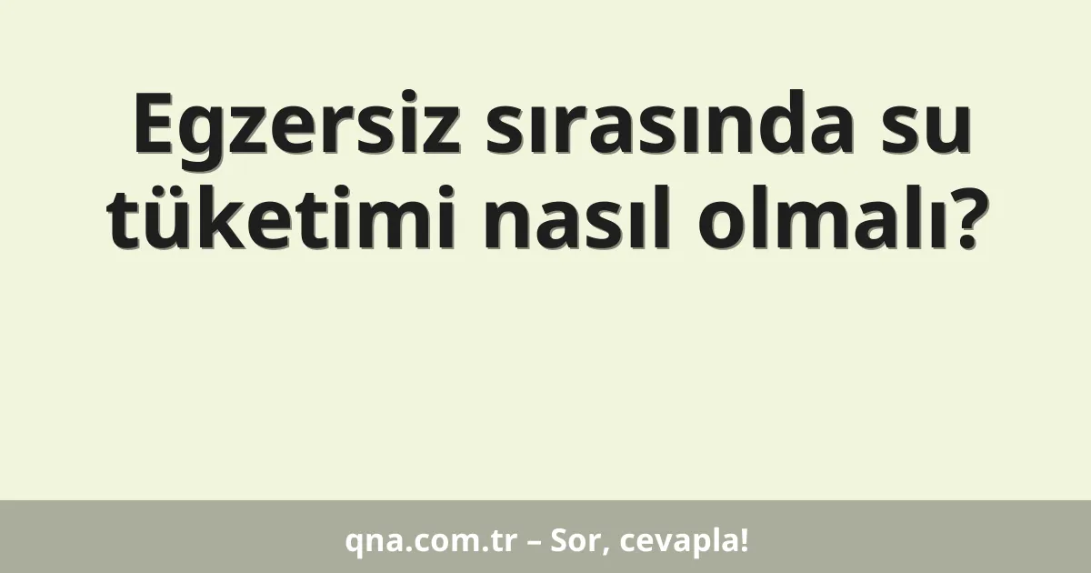 Egzersiz sırasında su tüketimi nasıl olmalı?