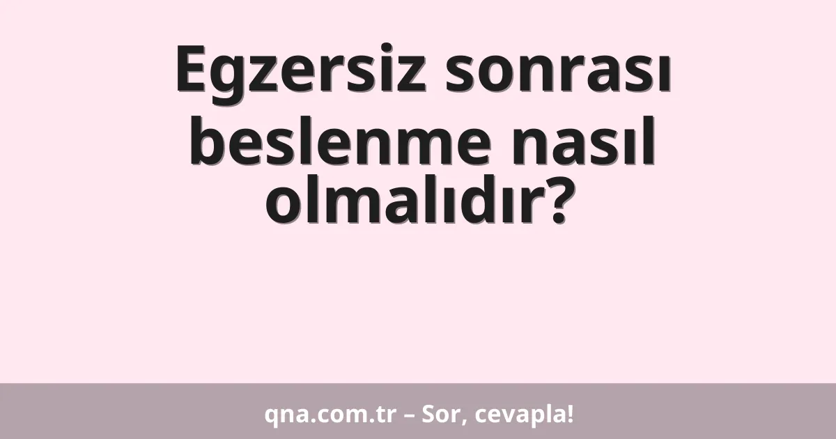 Egzersiz sonrası beslenme nasıl olmalıdır?