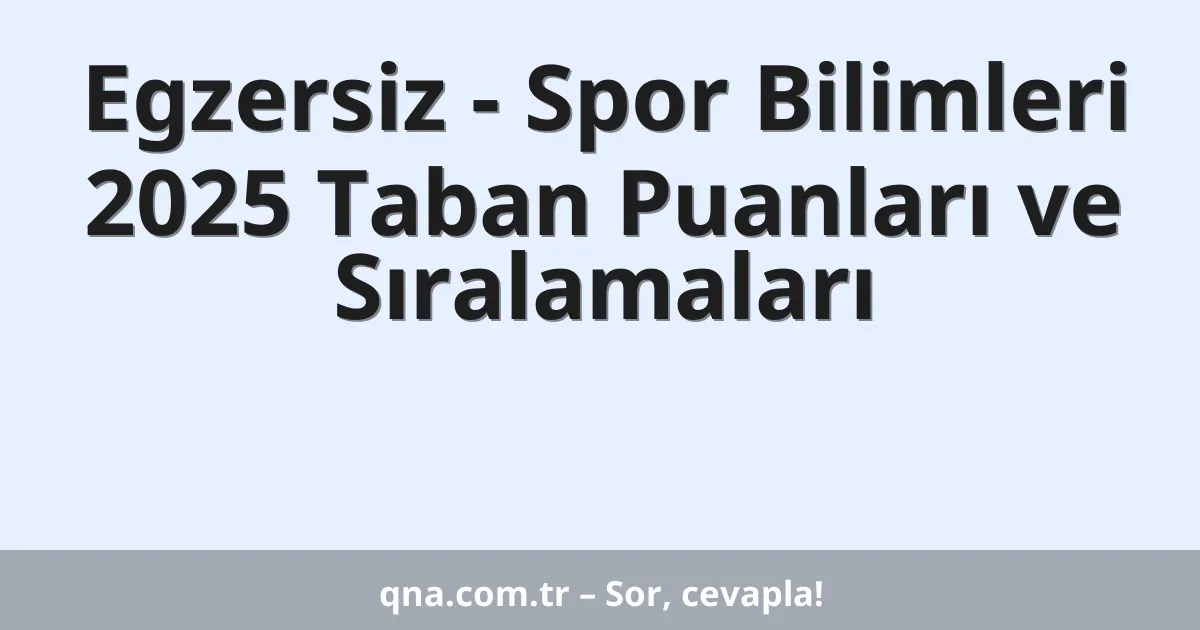 Egzersiz - Spor Bilimleri 2025 Taban Puanları ve Sıralamaları