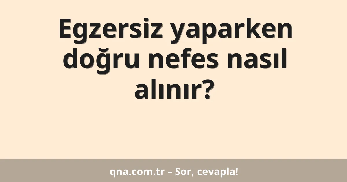 Egzersiz yaparken doğru nefes nasıl alınır?