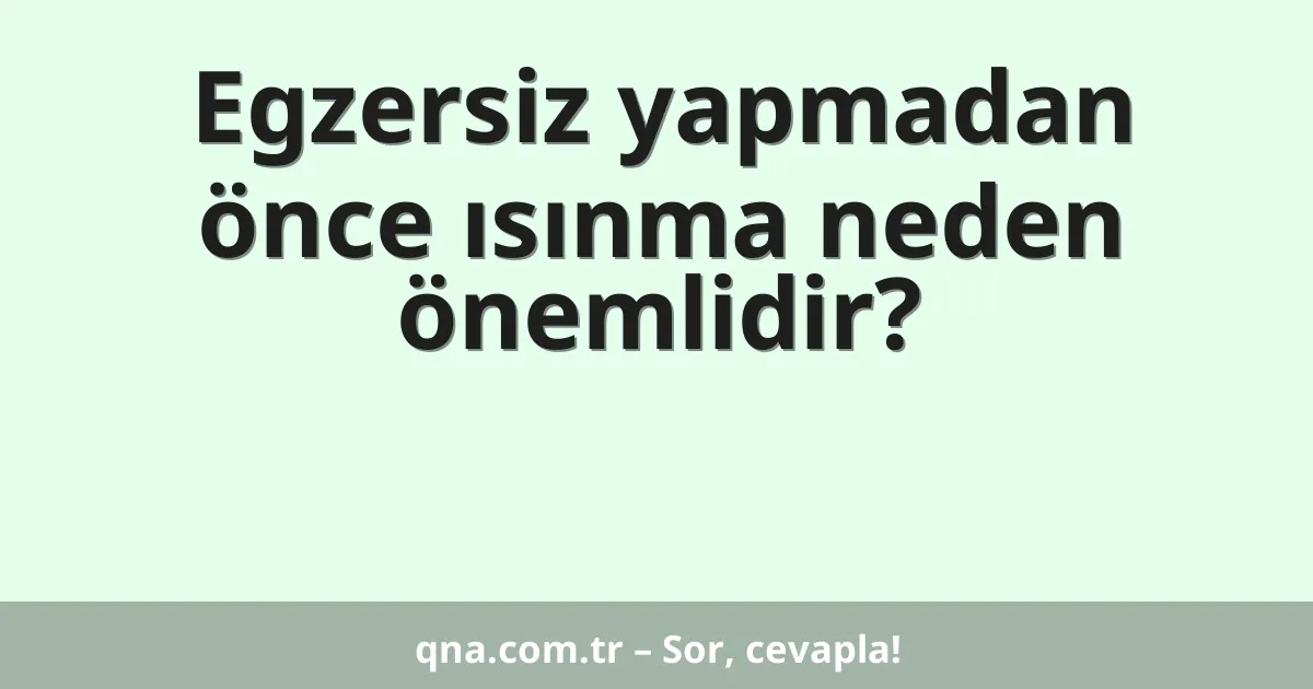 Egzersiz yapmadan önce ısınma neden önemlidir?