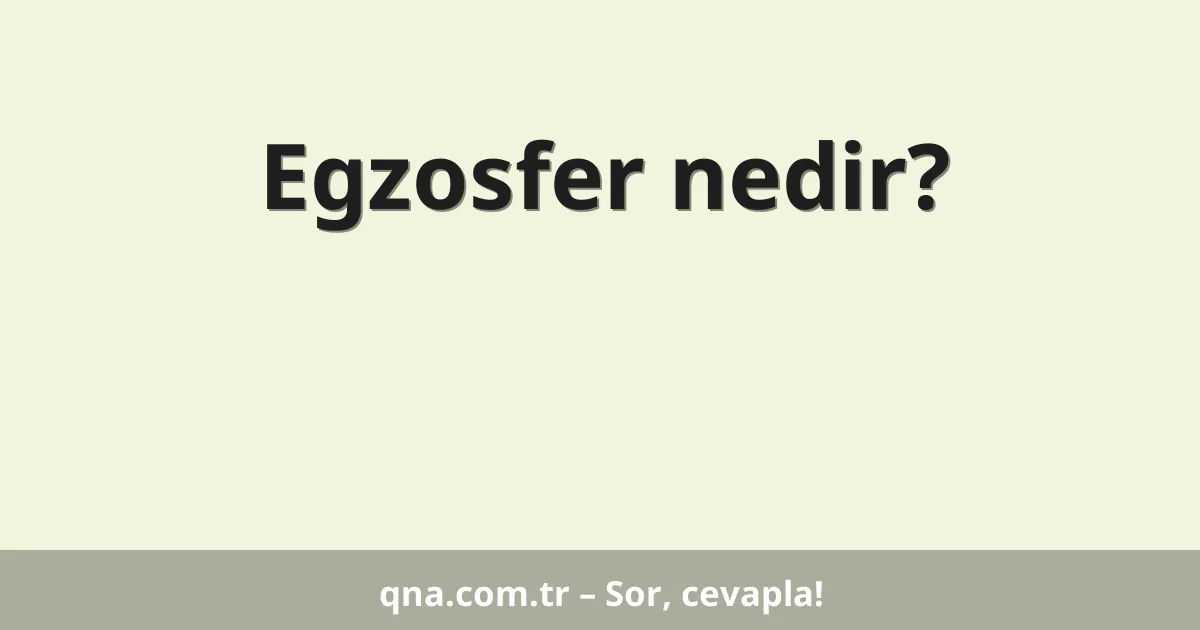 Egzosfer nedir?