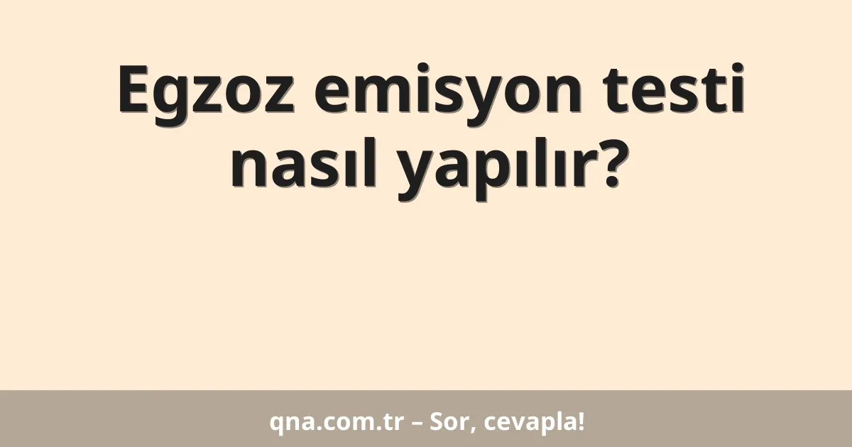 Egzoz emisyon testi nasıl yapılır?