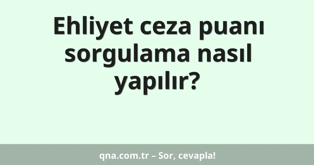 Ehliyet ceza puanı sorgulama nasıl yapılır?