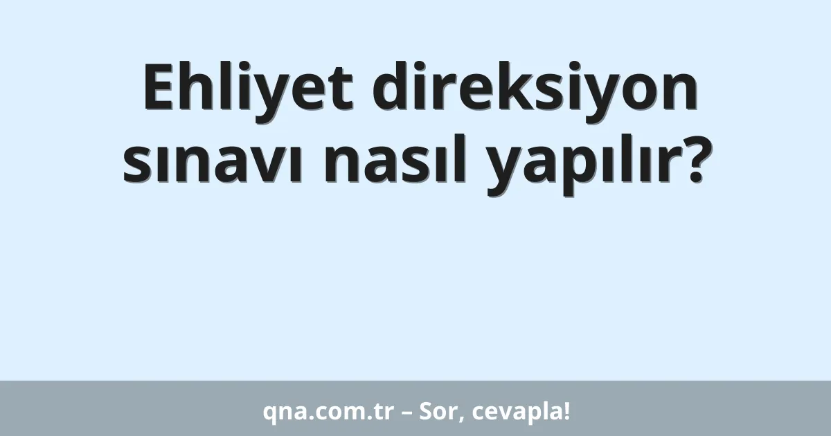 Ehliyet direksiyon sınavı nasıl yapılır?
