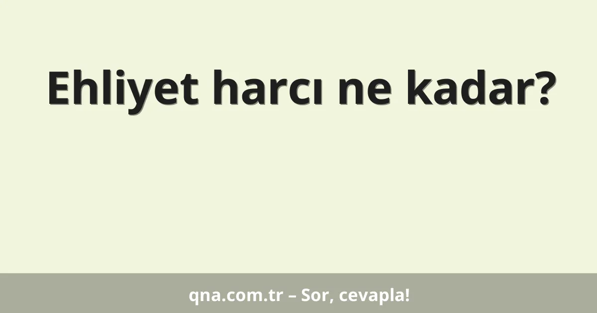 Ehliyet harcı ne kadar?